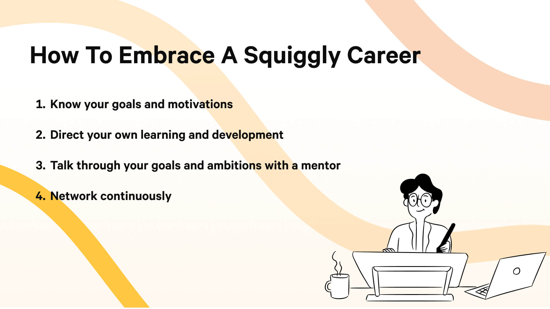 Embracing a squiggly careers means knowing your goals and motivations, directing your own learning, having mentors to guide you, and always networking.