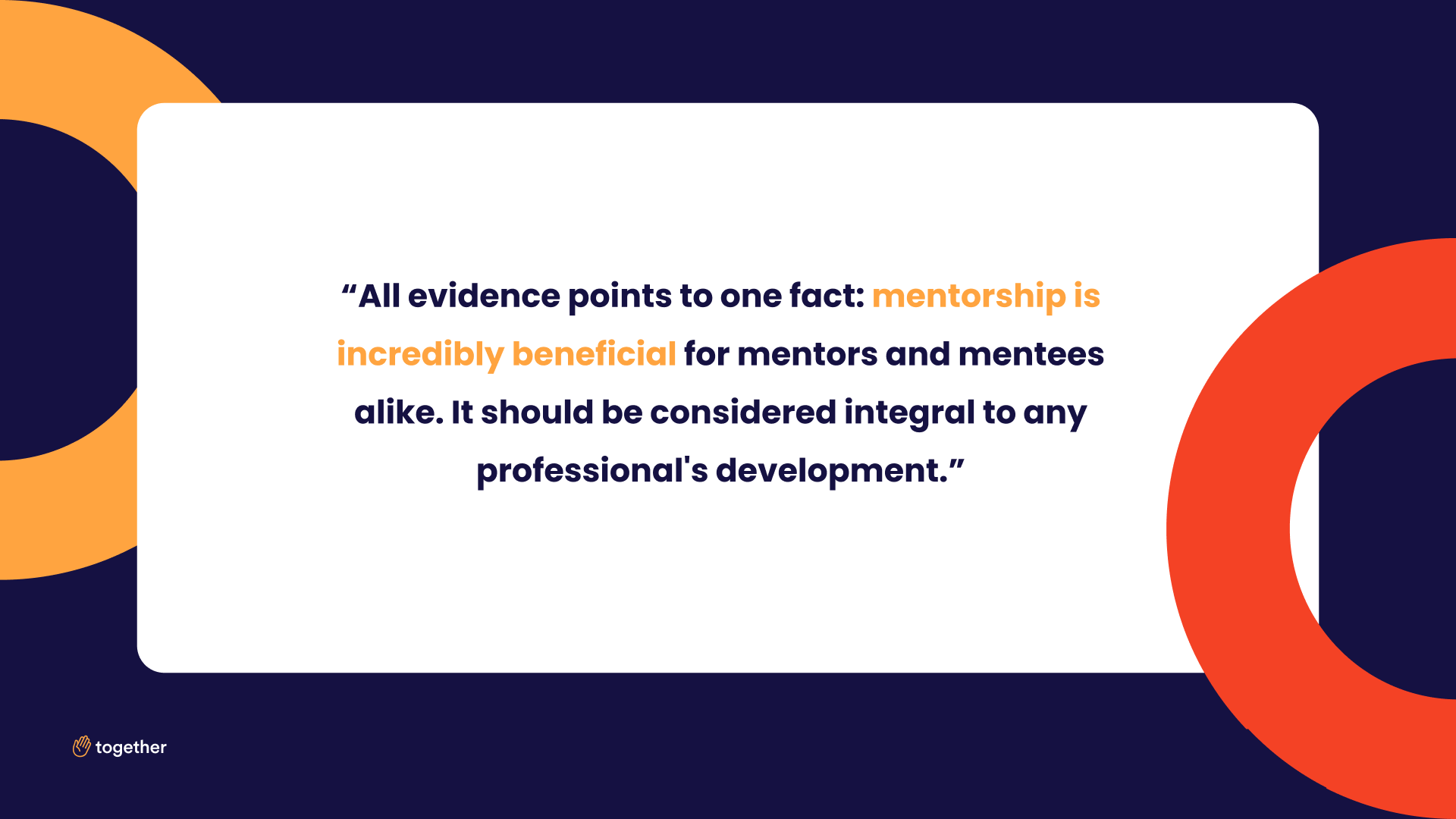“All evidence points to one fact: mentorship is incredibly beneficial for mentors and mentees alike. It should be considered integral to any professional's development.”